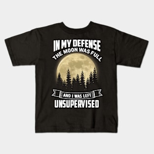 In My Defense The moon was full Kids T-Shirt